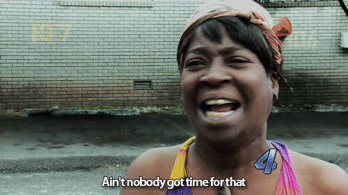 A Tragic Satire: Ain't Nobody Got Time For That | by Divine M | Medium A Tragic Satire: Ain't Nobody Got Time For That | by Divine M | Medium