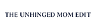 The Unhinged Mom Edit