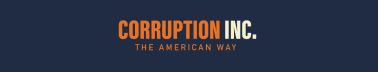 Corruption Inc: The American Way