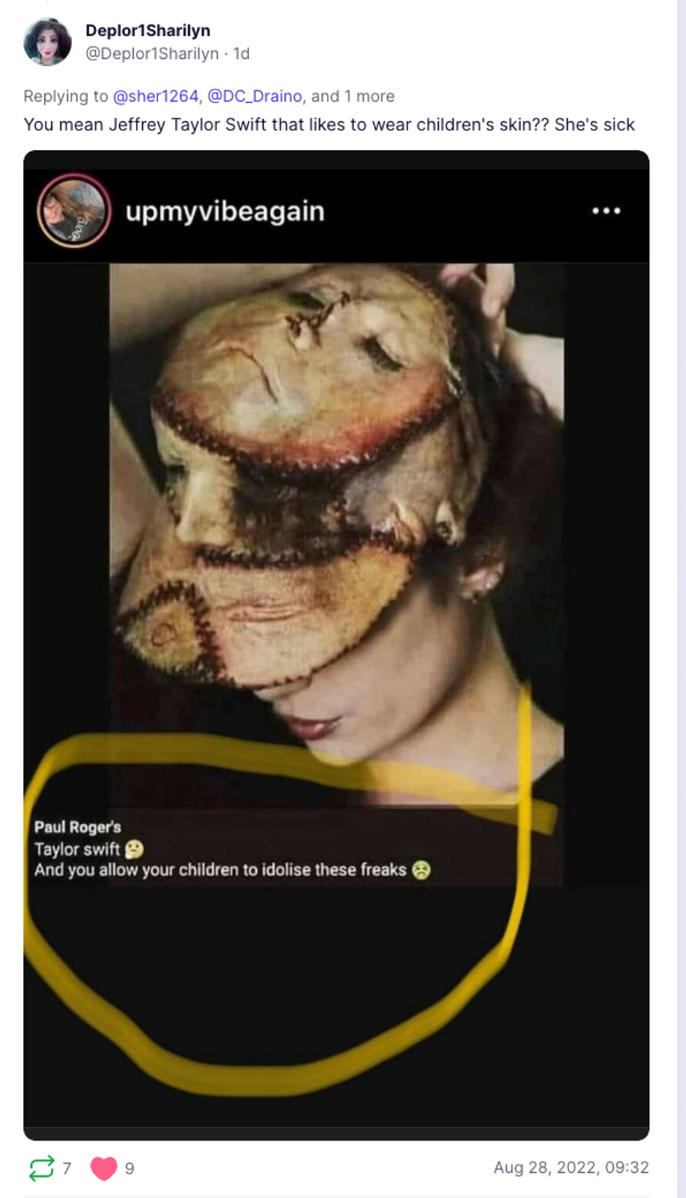 Text: 'You mean Jeffrey Taylor Swift who likes to wear children's skin? She's sick' Image: Taylor Swift wearing an obviously photoshopped hat made of children's faces Text: 'You mean Jeffrey Taylor Swift who likes to wear children's skin? She's sick' Image: Taylor Swift wearing an obviously photoshopped hat made of children's faces