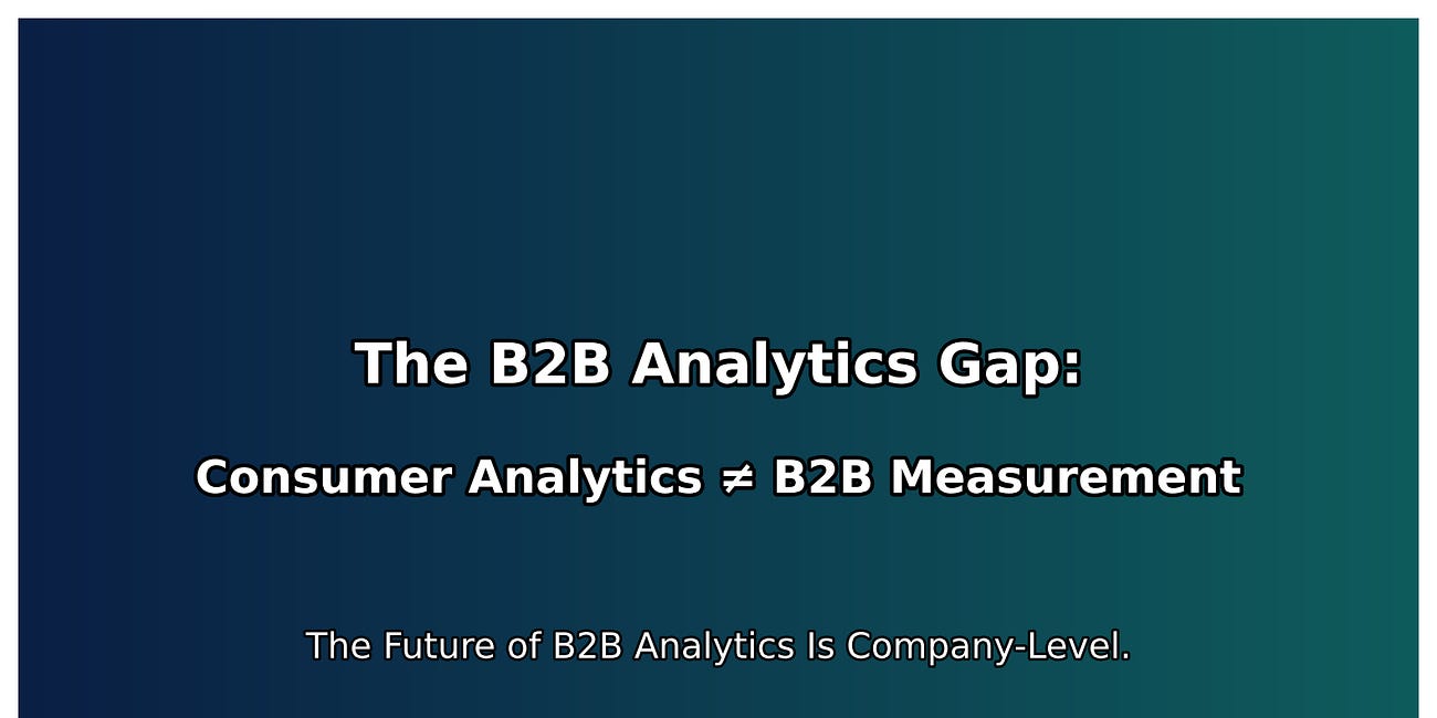 The B2B Analytics Gap: Consumer Analytics ≠ B2B Measurement