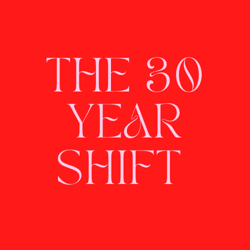 The 30 Year Shift