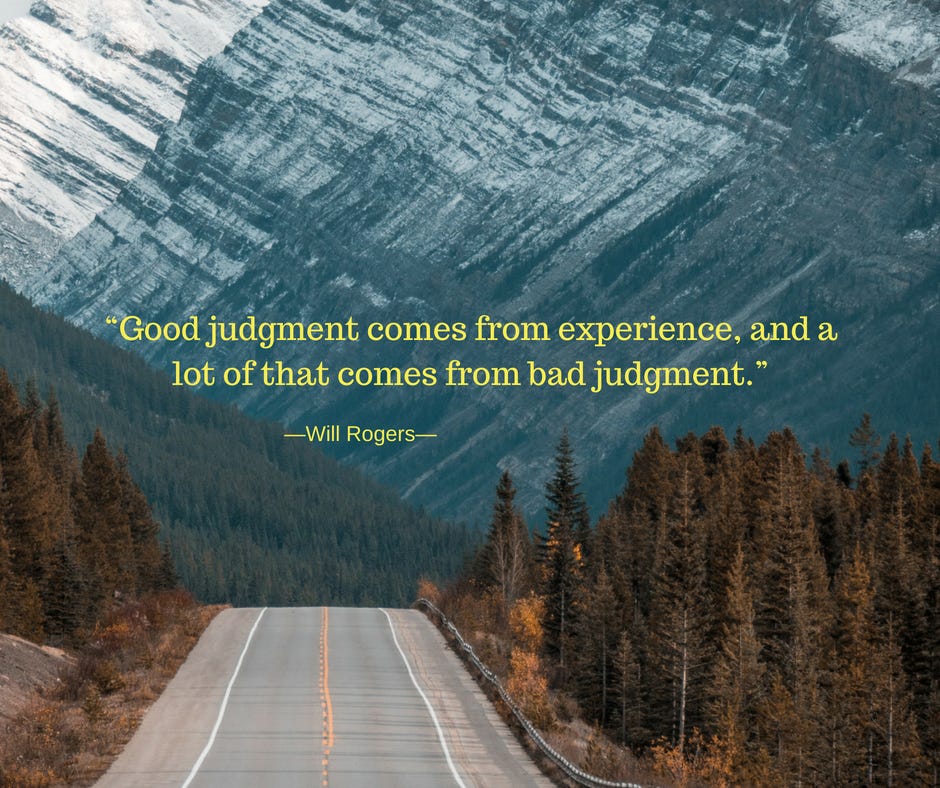 Good judgment comes from experience, and a lot of that comes from bad  judgment.' (Will Rogers) – Quotation Celebration