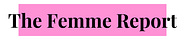 The Femme Report