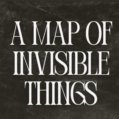 A Map of Invisible Things