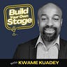 Build Your Own Stage with Kwame Kuadey