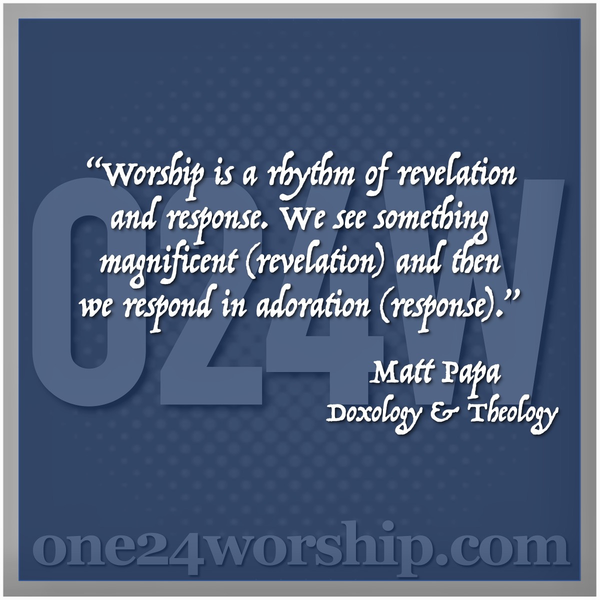 Image of the one24worship logo with Matt Papa quote superimposed.