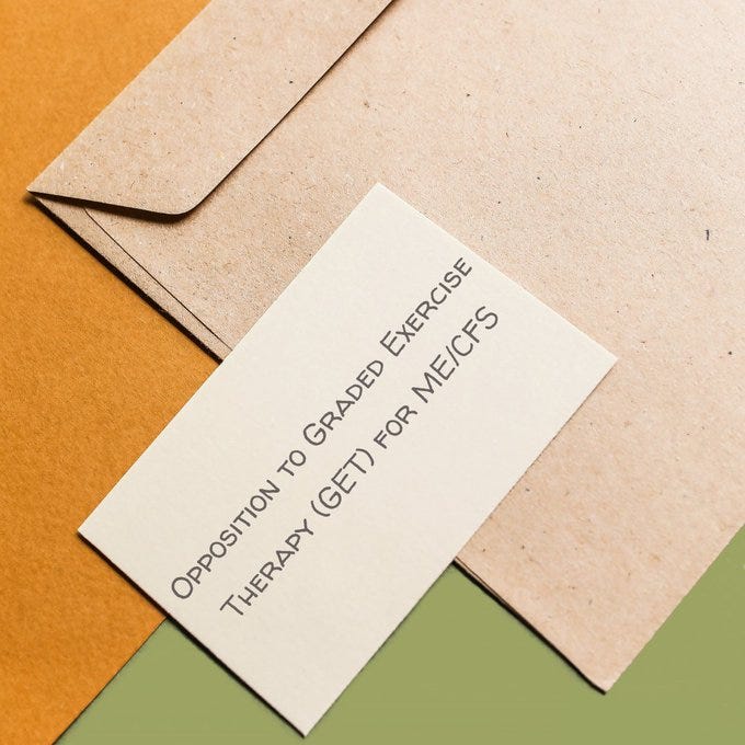 Photo of an envelope and a card on which is printed: OPPOSITION TO GRADED EXERCISE THERAPY (GET) FOR ME/CFS Photo of an envelope and a card on which is printed: OPPOSITION TO GRADED EXERCISE THERAPY (GET) FOR ME/CFS