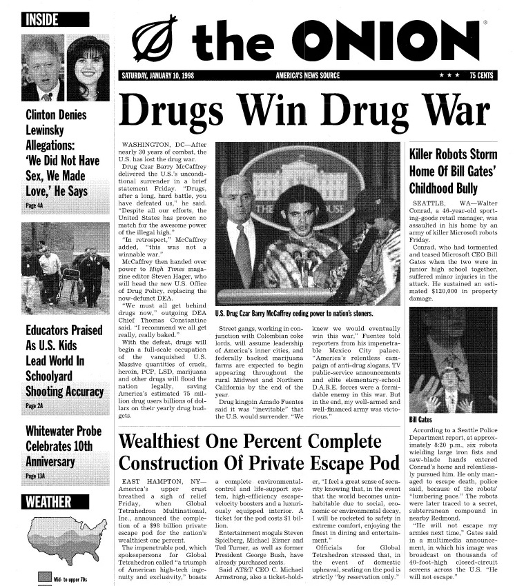Couverture de The Onion du 10 janvier 1998. En gros titre : "La drogue gagne la guerre à la drogue". On peut lire en-dessous le titre d'un autre article : "Les 1% les plus riches achèvent la construction de leur capsule de sauvetage". Sans commentaires.