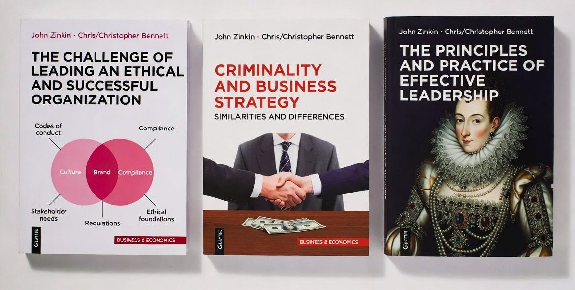 Three book covers by Christopher Bennett and John Zinkin published by De Gruyter: The Challenge of Leading an Ethical and Successful Organization, Criminality and Business Strategy: Similarities and Differences, and The Principles and Practice of Effective Leadership. Three book covers by Christopher Bennett and John Zinkin published by De Gruyter: The Challenge of Leading an Ethical and Successful Organization, Criminality and Business Strategy: Similarities and Differences, and The Principles and Practice of Effective Leadership.