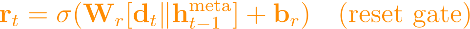 \mathbf{r}_t = \sigma(\mathbf{W}_r [\mathbf{d}_t \| \mathbf{h}_{t-1}^{\text{meta}}] + \mathbf{b}_r) \quad \text{(reset gate)}