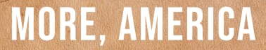 More, America