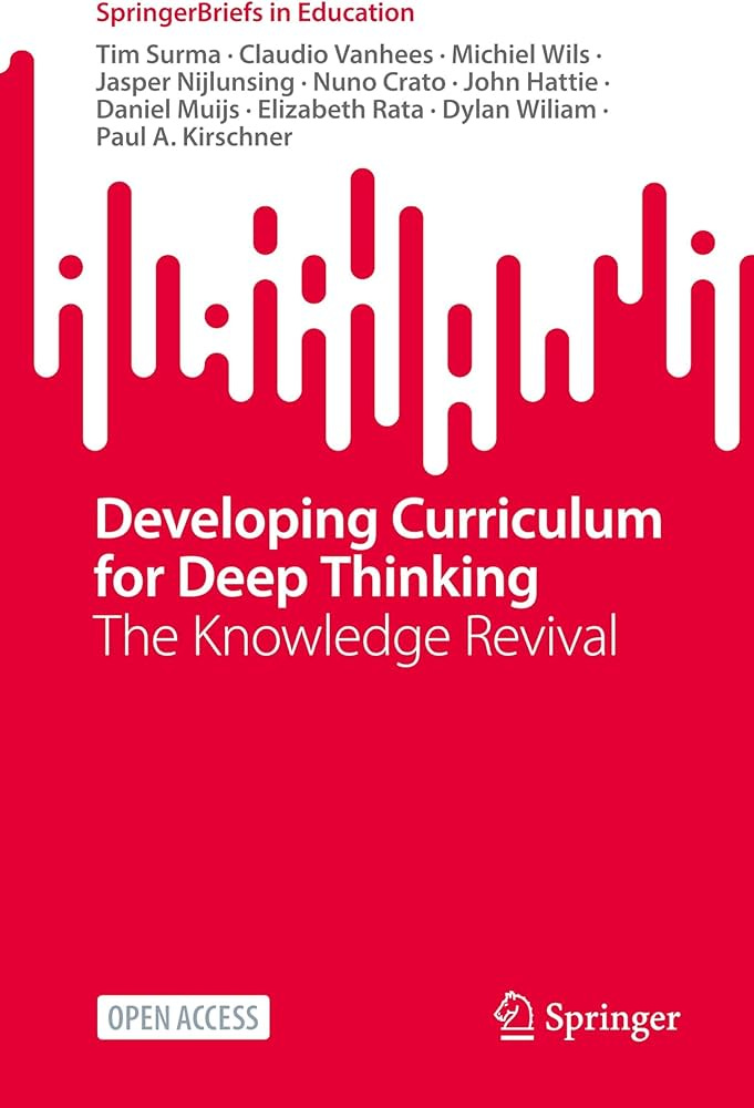 Developing Curriculum for Deep Thinking: The Knowledge Revival  (SpringerBriefs in Education): Amazon.co.uk: Surma, Tim, Vanhees, Claudio,  Wils, Michiel, Nijlunsing, Jasper, Crato, Nuno, Hattie, John, Muijs,  Daniel, Rata, Elizabeth, Wiliam, Dylan ...