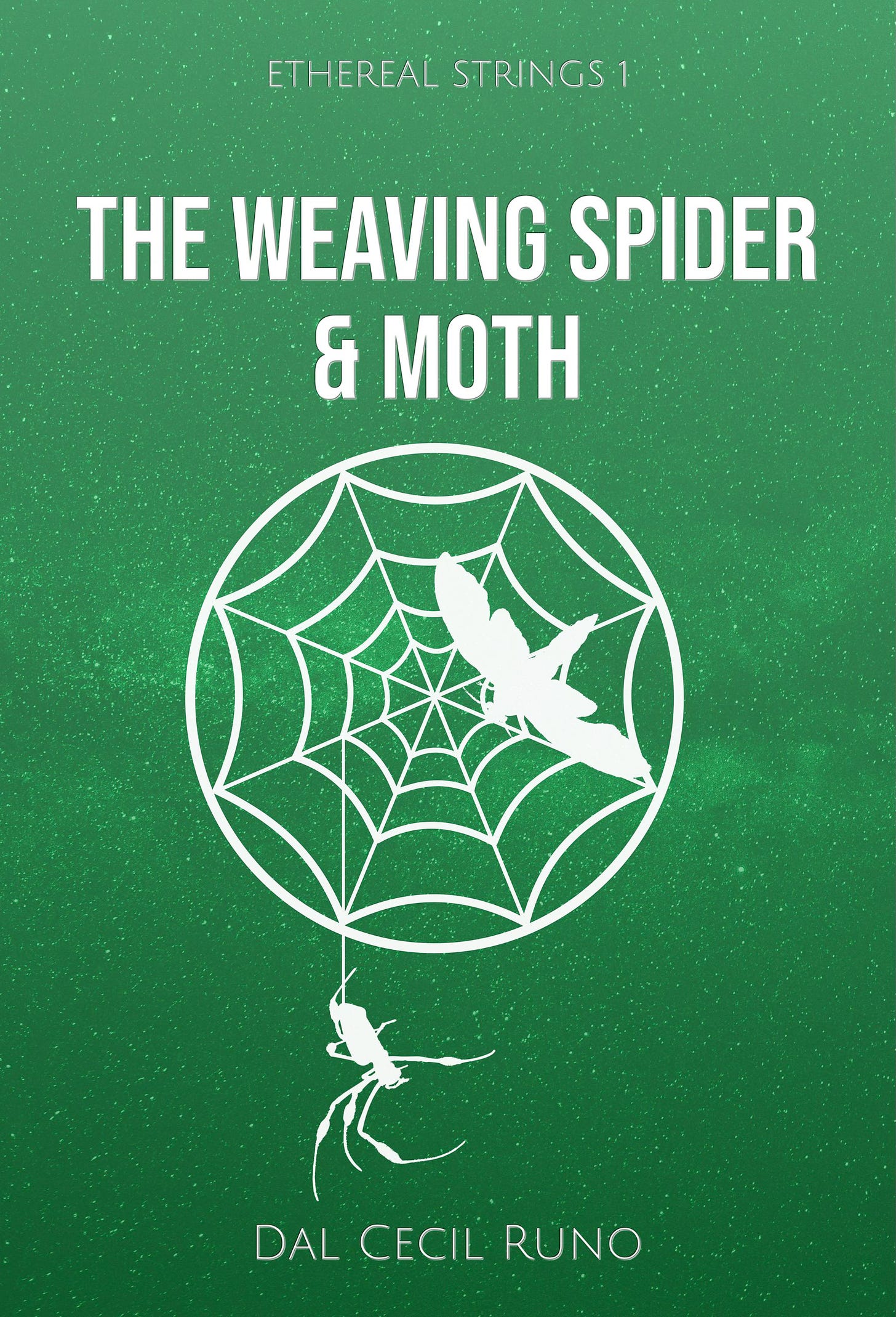 The book cover is a green gradient with fading stars in the background. In the center of the cover there's a simple sketched illustration of a circular web, a moth flying towards it, and a spider dangling from a thread. The illustration as well as the text are in white. Series titles says Ethereal Strings, book 1. The Weaving Spider and Moth by Dal Cecil Runo.