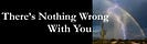 There’s Nothing Wrong With You (And There Never Was) ™