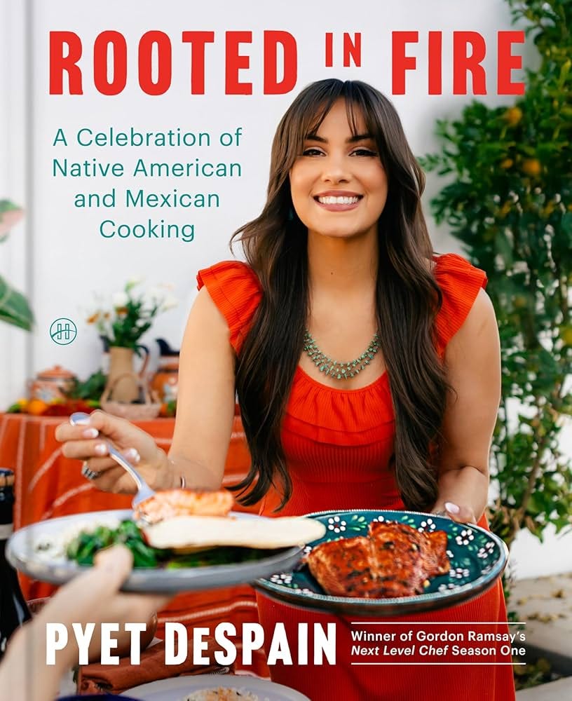 Rooted in Fire: A Celebration of Native American and Mexican Cooking:  DeSpain, Pyet: 9780063304079: Amazon.com: Books