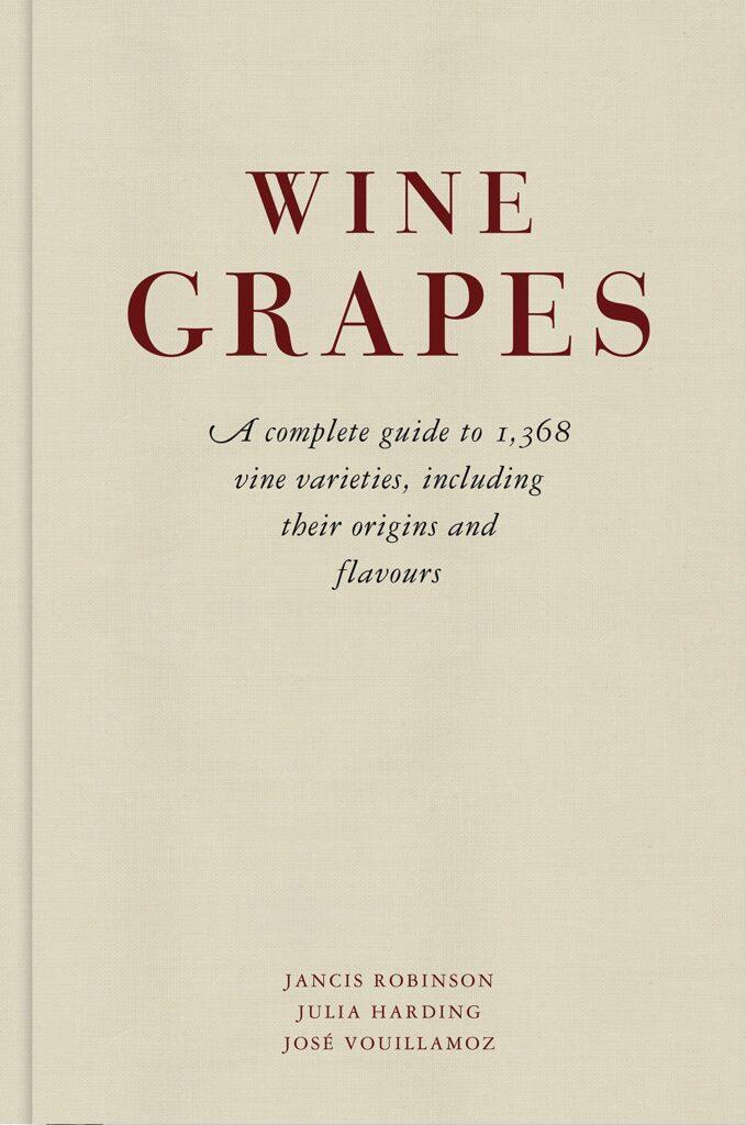 Wine Grapes: A Complete Guide to 1,368 Vine Varieties