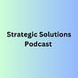 Strategic Solutions Podcast's avatar