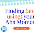 Finding (and using) your 'aha moment'