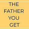 The Father You Get
