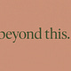 beyond this.