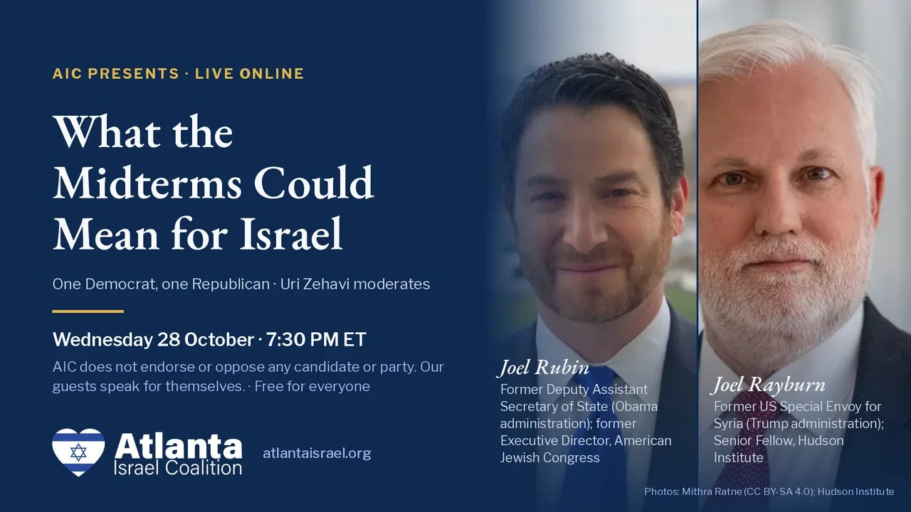 What the Midterms Could Mean for Israel: Joel Rubin and Joel Rayburn, Wednesday 28 October, 7:30 PM ET What the Midterms Could Mean for Israel: Joel Rubin and Joel Rayburn, Wednesday 28 October, 7:30 PM ET