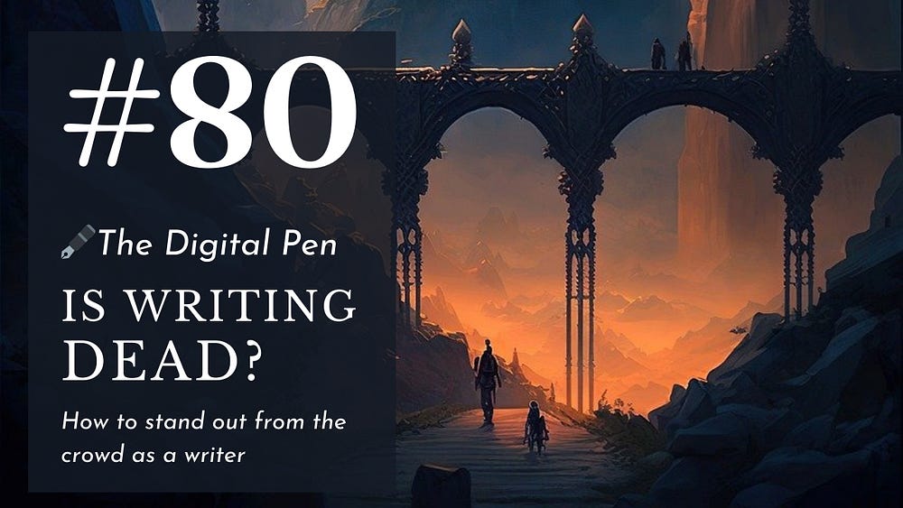 Is Writing Dead? How to Stand Out From the Crowd as a Writer POST #80: Diving into the concept of why writer’s are important, and the importance of standing out from the crowd as a writer.