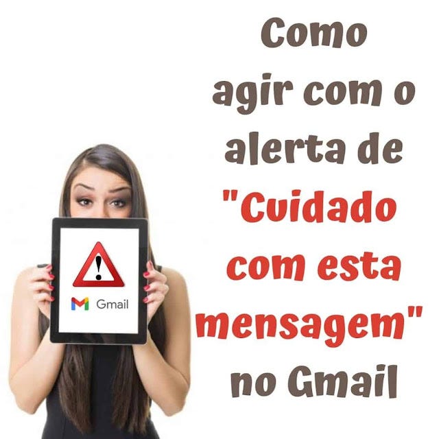 Como agir com o alerta de Cuidado com esta mensagem no Gmail
