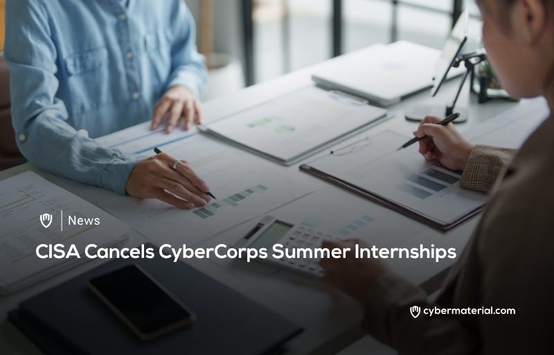 CISA Cancels CyberCorps Summer Internships