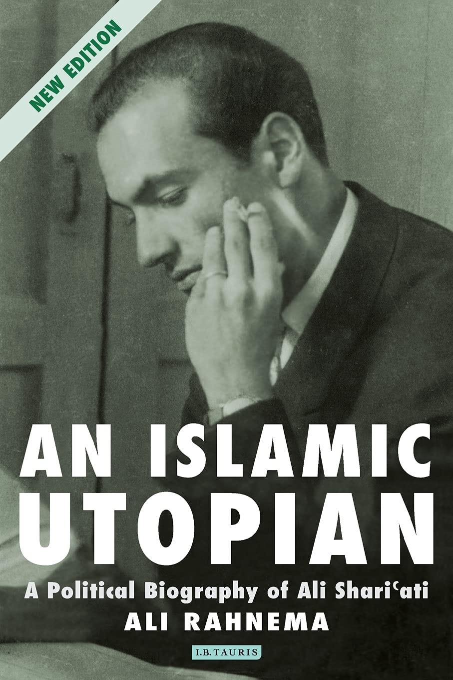 An Islamic Utopian: A Political Biography of Ali Shariati: Rahnema, Ali:  9781780768021: Amazon.com: Books