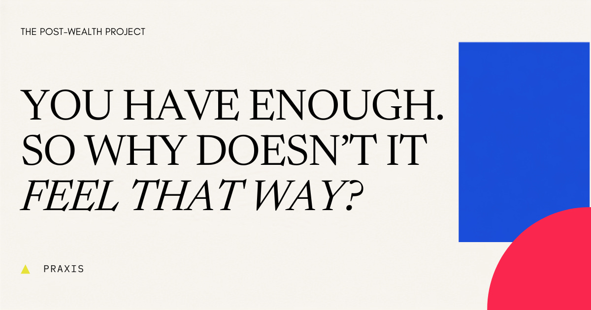 You Have Enough. So Why Doesn't It Feel That Way?