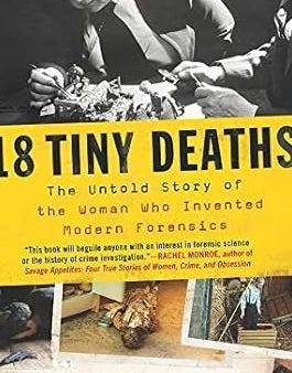 18 Tiny Deaths: The Untold Story of Frances Glessner Lee and the Invention of Modern Forensics