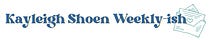 Kayleigh Shoen Weekly-ish