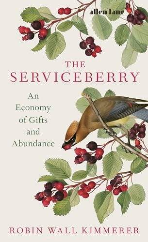 The Serviceberry: An Economy of Gifts and Abundance by Robin Wall Kimmerer | Goodreads The Serviceberry: An Economy of Gifts and Abundance by Robin Wall Kimmerer | Goodreads