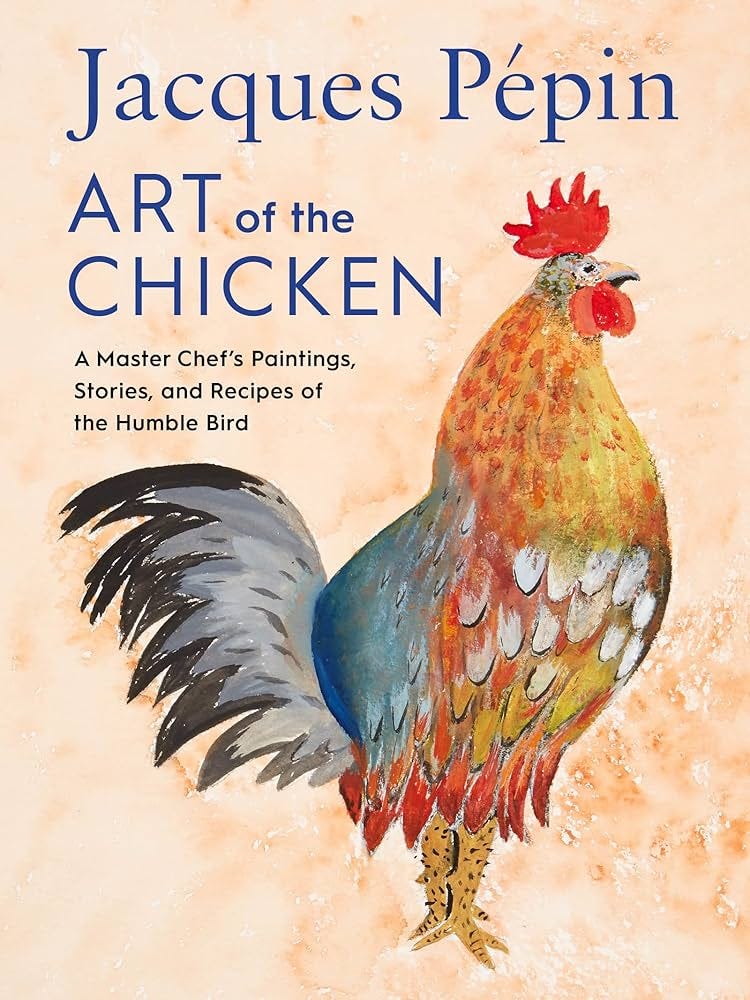 Jacques Pépin Art Of The Chicken: A Master Chef's Paintings, Stories, and  Recipes of the Humble Bird: Pépin, Jacques: 9780358654513: Amazon.com: Books