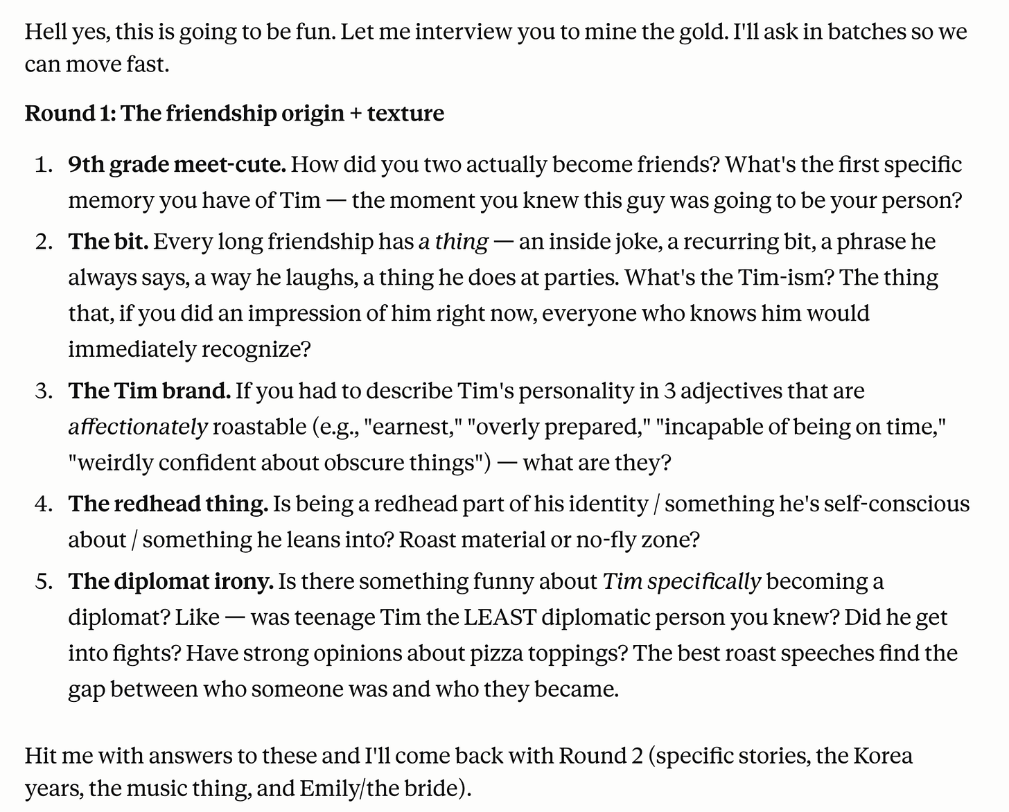 A follow-up text response titled "Round 1: The friendship origin + texture." It lists five interview questions designed to "mine gold" for the speech, covering their 9th-grade "meet-cute," specific "Tim-isms," roastable personality traits, his red hair, and the irony of him becoming a diplomat. Alt-text generated with Gemini.