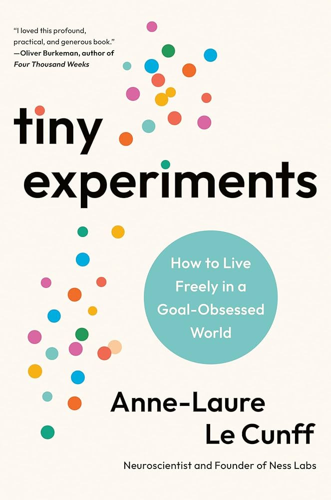 Tiny Experiments: How to Live Freely in a Goal-Obsessed World: Le Cunff,  Anne-Laure: 9780593715130: Amazon.com: Books