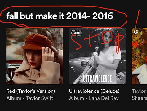 1: Screenshot of Spotify suggested albums. The headline at the top of the image reads “fall but make it 2014-2016.” The albums visible in the screenshot are Red (Taylor’s Version) by Taylor Swift and Ultraviolence (Deluxe) by Lana Del Rey. The screenshot has been doodled on. The header is circled in red. Underneath the title, the word “Stop” with an exclamation point has been drawn, also in red. 2: Screenshot of Google suggested questions. At the top of the image, a header reads “More to ask.” The questions are: “What causes the feeling of being watched?” “What does it feel like when you’re being watched?” “Can you feel it when you’re being watched?” “How do I stop feeling watched?” 3: Photograph of the back of an individual with short blonde hair. He is wearing a dark colored shirt with the phrase “Creatives are the new athletes” in all caps.