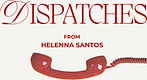 DISPATCHES from Helenna Santos