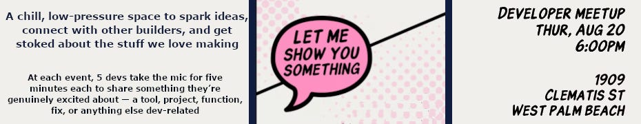 Let Me Show You Something: Developer Meetup (Aug. 20th) Let Me Show You Something: Developer Meetup (Aug. 20th)