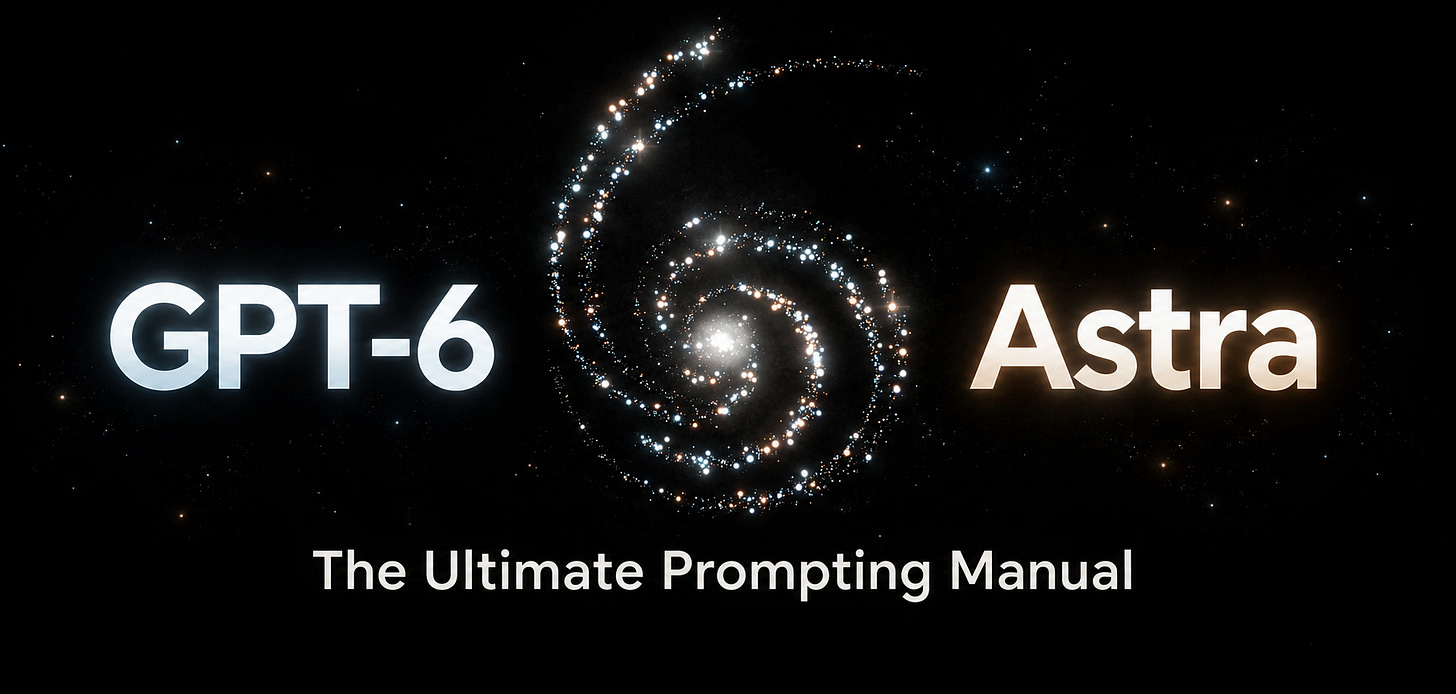 GPT-6 Astra galaxy graphic with “The Ultimate Prompting Manual” beneath. GPT-6 Astra galaxy graphic with “The Ultimate Prompting Manual” beneath.