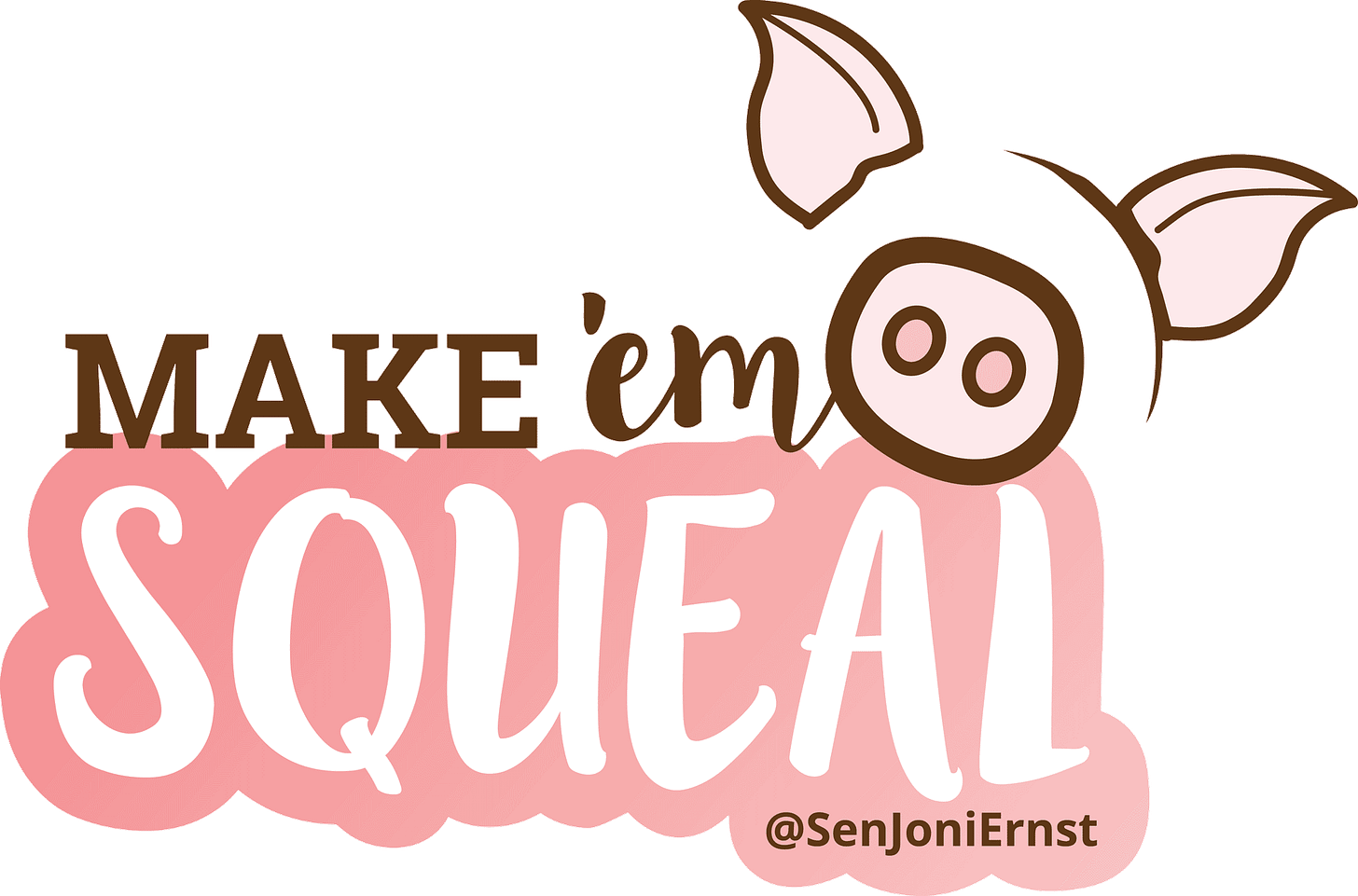 Make 'Em Squeal | U.S. Senator Joni Ernst Make 'Em Squeal | U.S. Senator Joni Ernst