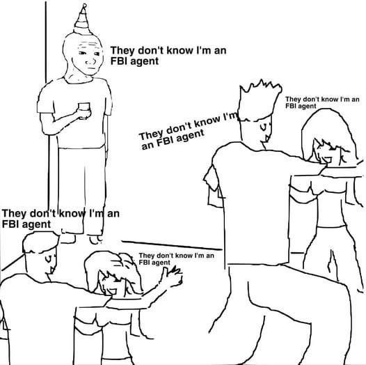 r/libertarianmeme - "They don't know I'm an FBI agent."