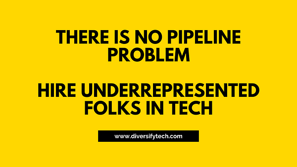 Yellow background with black text that says: There is no pipeline problem. Hire underrepresented folks in tech!