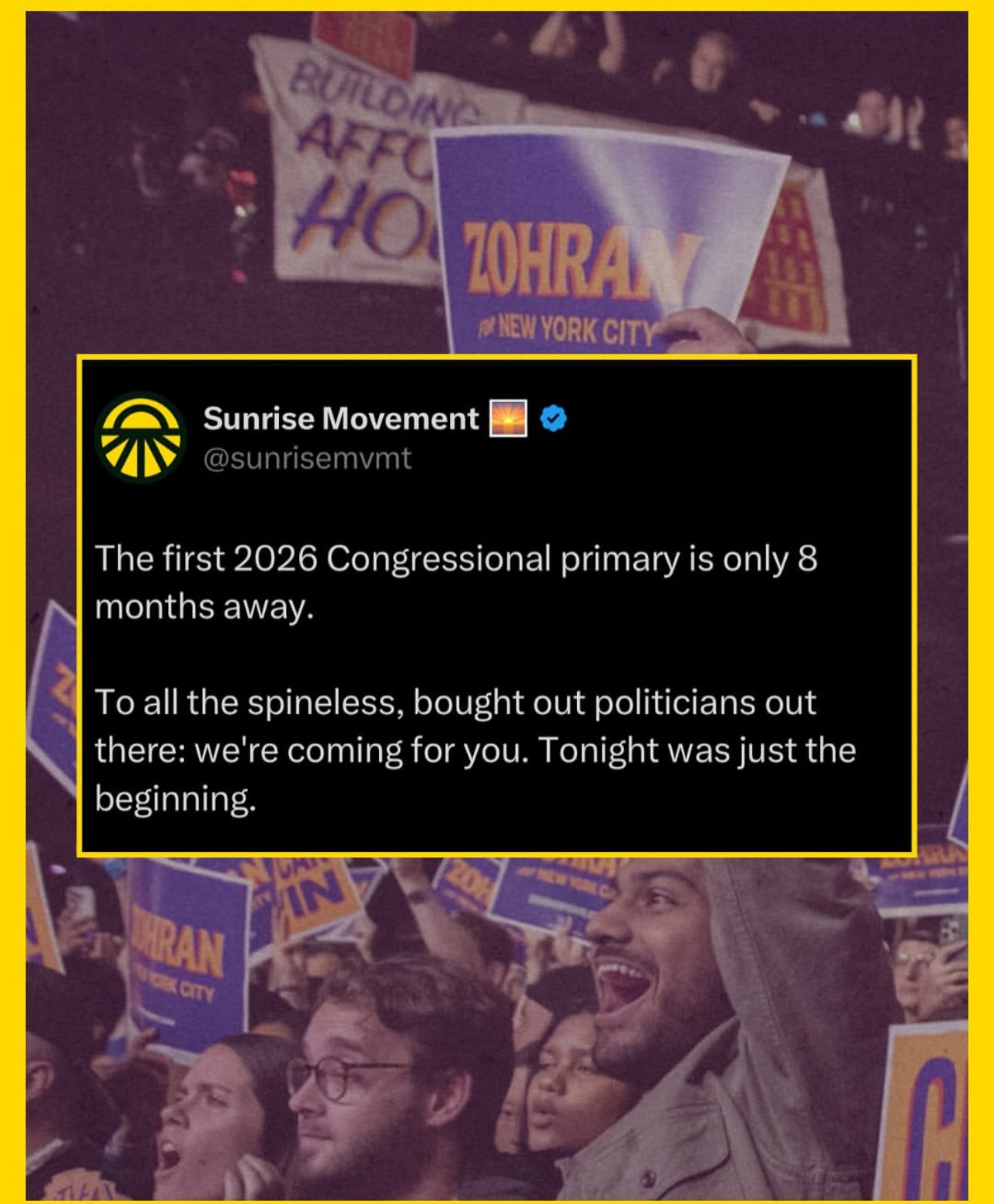 Sunrise Movement instagram post saying "the first 2026 Congressional primary is only 8 months away. To all the spineless, bought out politician out here: we're coming for you: Tonight was just the beginning" Sunrise Movement instagram post saying "the first 2026 Congressional primary is only 8 months away. To all the spineless, bought out politician out here: we're coming for you: Tonight was just the beginning"