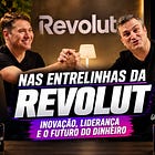 Nas Entrelinhas da Revolut: Inovação, Liderança e o Futuro do Dinheiro