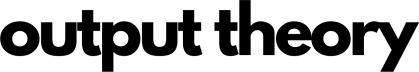 Output Theory