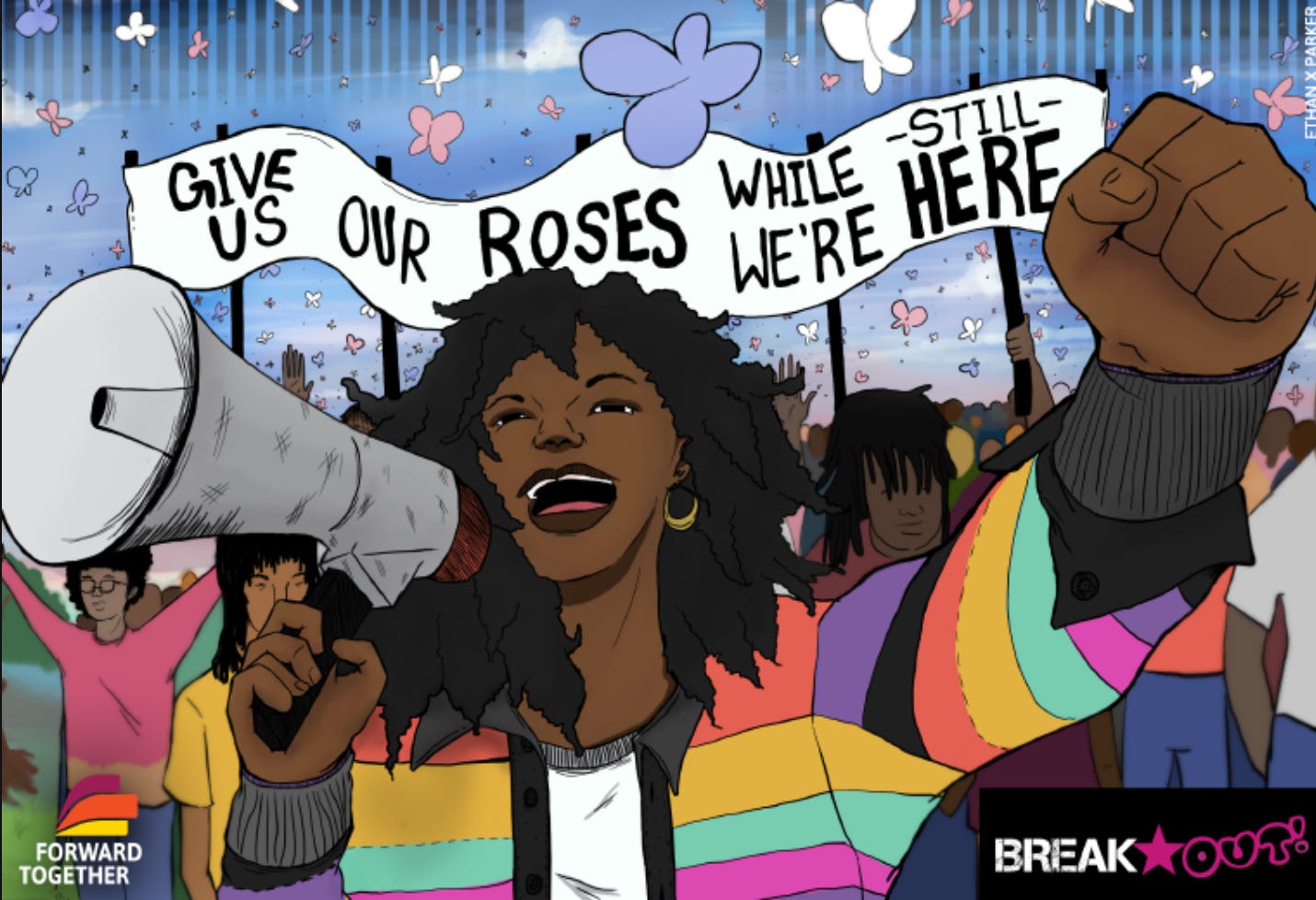 Cartoon-style graphic from BreakOut and Forward Together with a femme of color with a megaphone and colorful striped cardigan in front of a crowd and banner saying GIVE US OUR ROSES WHILE WE ARE STILL HERE