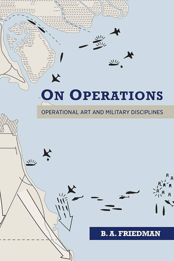 On Operations: Operational Art and Military Disciplines: Friedman, Brett  A.: 9781682477069: Books - Amazon.ca