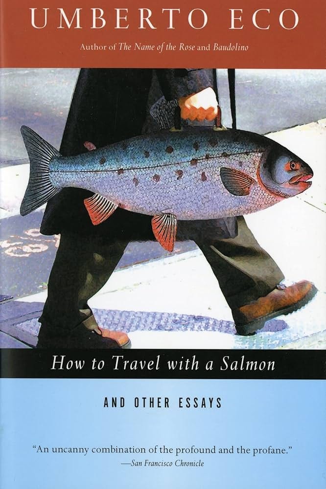 How to Travel with a Salmon & Other Essays (A Harvest Book): Amazon.co.uk: Eco, Umberto, Weaver, William: 9780156001250: Books How to Travel with a Salmon & Other Essays (A Harvest Book): Amazon.co.uk: Eco, Umberto, Weaver, William: 9780156001250: Books